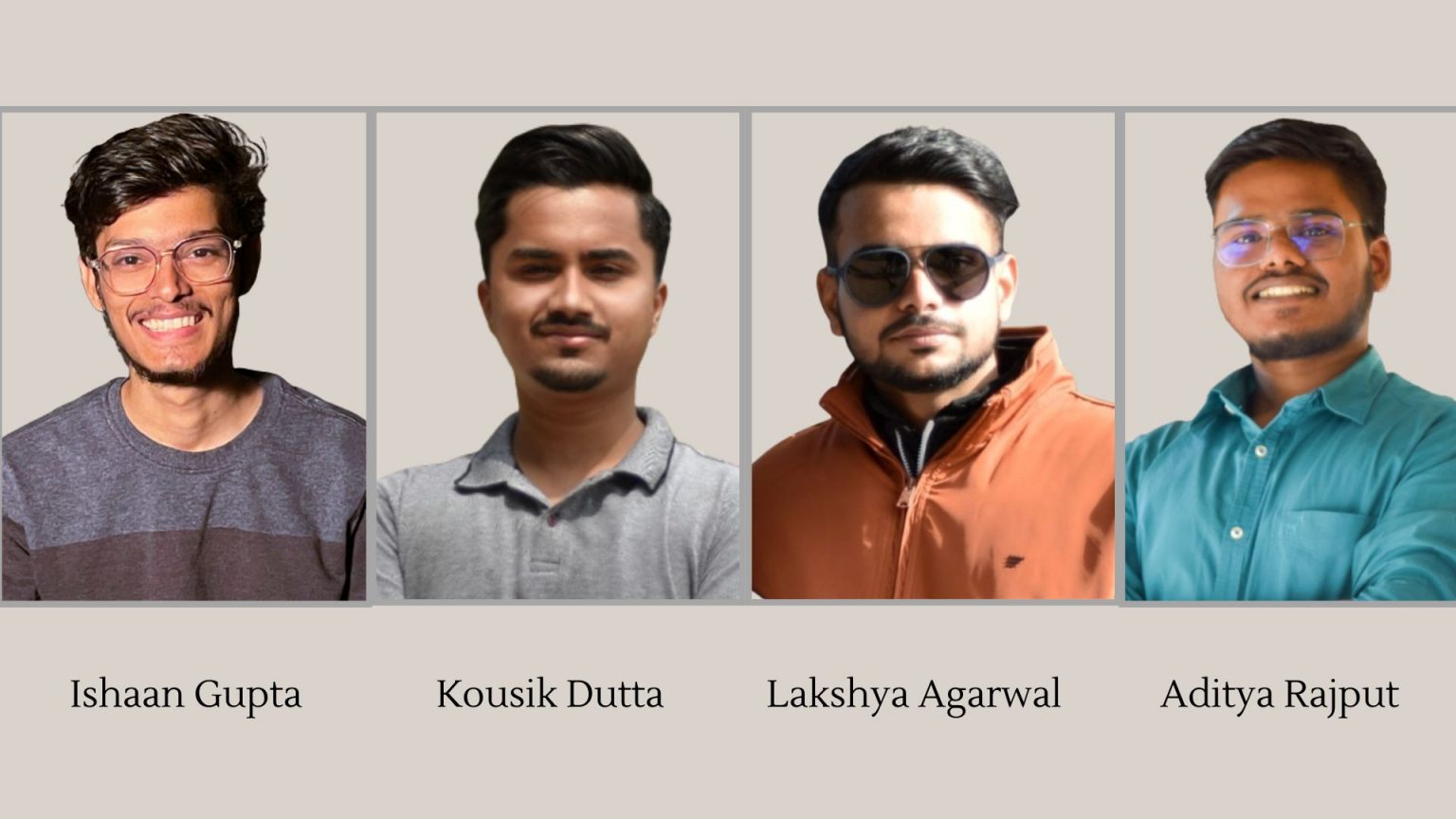 Ishan Gupta, Kaushik Dutta, Lakshya Agarwal & Aditya Rajput